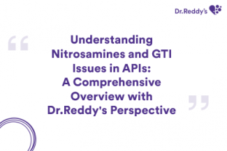 Understanding Nitrosamines and GTI Issues in APIs: A Comprehensive Overview with Dr. Reddy&#39;s Perspective